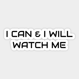 I Can And I Will Watch Me Sticker